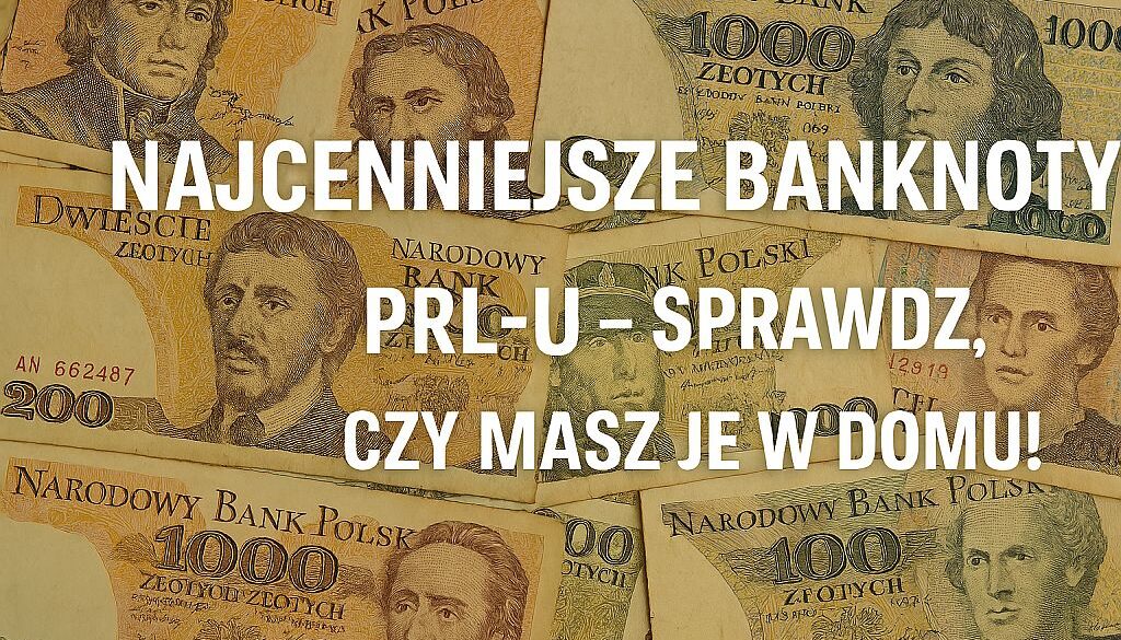 Najcenniejsze banknoty PRL-u